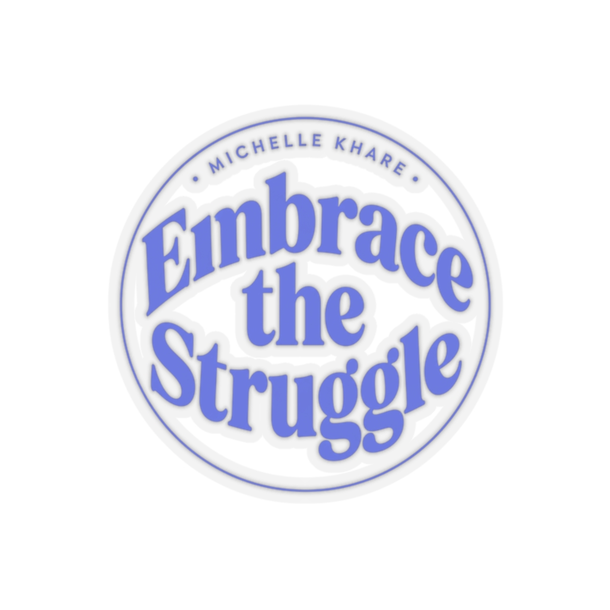 Michelle Khare "Embrace the Struggle" Sticker